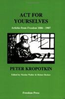 Act for Yourselves: Articles from "Freedom", 1886-1907 0900384387 Book Cover