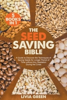 The Seed Saving Bible 5 Books in 1: A Guide to Discover the Techniques of Saving Seeds for Longer Period of Time without Any Hesitation During the Cri B0BSQSJCZV Book Cover