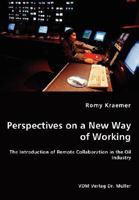 Perspectives on a New Way of Working - The Introduction of Remote Collaboration in the Oil Industry 3836462796 Book Cover