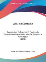 Assises D'Antioche: Reproduites En Francais Et Publiees Au Sixieme Centenaire De La Mort De Sempad Le Connetable (1876) 1160797676 Book Cover