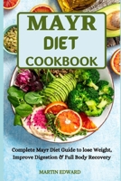 MAYR DIET COOKBOOK: Complete Mayr Diet Guide to lose Weight, Improve Digestion & Full Body Recovery B09919RXZ7 Book Cover