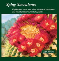 Spiny Succulents: Euphorbias, Cacti, and Other Sculptural Succulents and (Mostly) Spiny Xerophytic Plants 0991584643 Book Cover