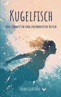 Kugelfisch: Von geplanten und ungeplanten Reisen (German Edition) 3757862791 Book Cover