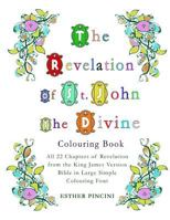 The Revelation of St. John the Divine Colouring Book: All 22 chapters of Revelation from the King James Version Bible in Large Simple Colouring Font 1773351095 Book Cover