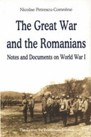 The Great War and the Romanians: Notes and Documents on World War I 9739432166 Book Cover