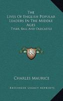 The Lives of English Popular Leaders in the Middle Ages: Tyler, Ball and Oldcastle 1417971304 Book Cover