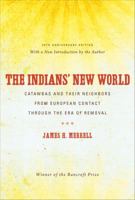 The Indians' New World: Catawbas and Their Neighbors from European Contact Through the Era of . . . . 0807871427 Book Cover