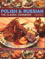 The Classic Cookbook Polish and Russian: 70 Traditional Dishes from Eastern Europe Shown Step-by-step in 250 Photographs 1844764524 Book Cover