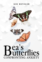 Bea's Butterflies: Confronting Anxiety B083XQ1JHG Book Cover