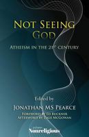 Not Seeing God: Atheism in the 21st Century 0993510221 Book Cover