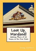 Look Up, Maryland!: Walking Tours of 25 Towns in the Free State 0982575416 Book Cover