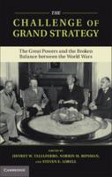 The Challenge of Grand Strategy: The Great Powers and the Broken Balance Between the World Wars 1107660114 Book Cover