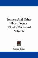 Sonnets And Other Short Poems: Chiefly On Sacred Subjects 1163078271 Book Cover