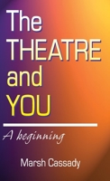 The Theatre and You: An Introductory Text on All Aspects of Theatre 0916260836 Book Cover