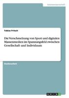 Die Verschmelzung von Sport und digitalen Massenmedien im Spannungsfeld zwischen Gesellschaft und Individuum 3640508092 Book Cover