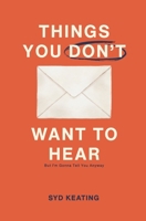 Things You Don't Want To Hear: But I'm Gonna Tell You Anyway B0FV2YDL81 Book Cover