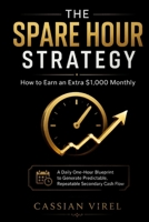 The Spare Hour Strategy — How to Earn an Extra $1,000 Monthly: A Daily One-Hour Blueprint to Generate Predictable, Repeatable Secondary Cash Flow B0HDK59J6R Book Cover