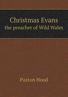 Christmas Evans the Preacher of Wild Wales 5518632525 Book Cover