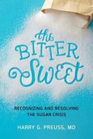 The Bitter Sweet: Recognizing and Resolving the Sugar Crisis 1544239270 Book Cover