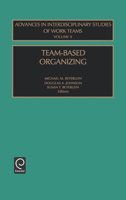 Team-Based Organizing (Advances in Interdisciplinary Studies of Work Teams) 0762309814 Book Cover