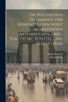 Die Politischen Testamente Der Hohenzollern Nebst Erg�nzenden Aktenst�cken, Hrsg. Von Georg K�ntzel Und Martin Hass 1022202030 Book Cover