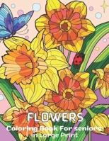 Flowers Coloring Book For Seniors In Large Print: Easy Flower Designs In Large print Coloring Book B09SPDWT1D Book Cover