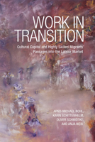 Work in Transition: Cultural Capital and Highly Skilled Migrants' Passages Into the Labour Market 1442615680 Book Cover