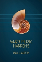 When Music Happens 1988299578 Book Cover