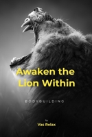 Awaken the Lion Within: Bodybuilding B08TG29W27 Book Cover