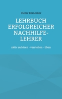 Lehrbuch erfolgreicher Nachhilfe-Lehrer: aktiv zuh?ren - verstehen - ?ben 3754327445 Book Cover