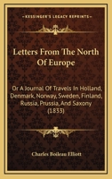 Letters from the North of Europe: or, A Journal of Travels in Holland, Denmark, Norway, Sweden, Finland, Russia, Prussia, and Saxony 1241502625 Book Cover