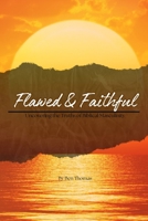 Flawed & Faithful: Uncovering the Truths of Biblical Masculinity: Discover the power of faith in the midst of your imperfections. Trust the God who calls flawed men to greatness. B0DTYRQSBV Book Cover