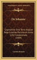 De Johanne: Cognomine Sine Terra Angliae Rege Lutetiae Parisiorum Anno 1202 Condemnato (1884) 1160392234 Book Cover
