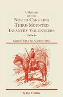 A History of the North Carolina Third Mounted Infantry Volunteers: March 1864 to August 1865: (2000), 2008, 5�x8�, paper, 100 pp 0788416057 Book Cover