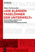 "Die elenden Tagelöhner der Unterwelt": Die kulturelle Herstellung sozialer Ordnungen in historischen Presseerzeugnissen 3111221091 Book Cover