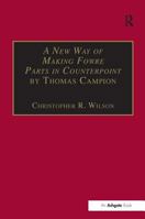 A New Way of Making Fowre Parts in Counterpoint/Rules How to Compose (Music Theory in Britain, 1500-1700: Critical Editions) (Music Theory in Britain, ... in Britain, 1500-1700: Critical Editions) 0754605159 Book Cover