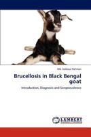 Brucellosis in Black Bengal goat: Introduction, Diagnosis and Seroprevalence 3847338943 Book Cover