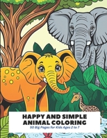 Happy and Simple Animal Coloring: 50 Big Pages for Kids Ages 2 to 7 B0C7J5GL7D Book Cover