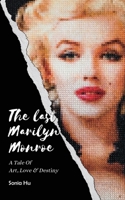 The Last Marilyn Monroe: A Tale of Art, Love and Destiny 1953903150 Book Cover