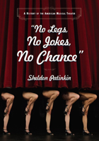 No Legs, No Jokes, No Chance: A History of the American Musical Theater 0810119943 Book Cover
