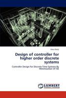 Design of controller for higher order discrete systems: Controller Design For Discrete Time Systems By Minimization Of ISE 3659302317 Book Cover