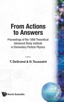 From Actions To Answers: Proceedings Of The 1989 Theoretical Advanced Study Institute In Elementary Particle Physics, 5 30 June, 1989, University Of Colorado, Boulder 9810200641 Book Cover