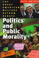 Politics and Public Morality: The Great American Welfare Reform Debate 0393971732 Book Cover