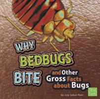 Why Bed Bugs Bite and Other Gross Facts about Bugs 1429679549 Book Cover