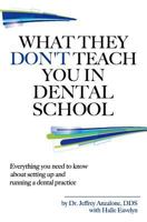 What They Don't Teach You in Dental School 1481145789 Book Cover