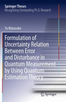 Formulation of Uncertainty Relation Between Error and Disturbance in Quantum Measurement by Using Quantum Estimation Theory 4431561722 Book Cover