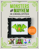 Monsters and Mayhem in Cross-Stitch: Designs and Instructions for 25 Creatures and Cryptids 076436961X Book Cover
