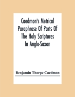 Caedmon's Metrical Paraphrase of Parts of the Holy Scriptures: In Anglo-Saxon 1286179475 Book Cover