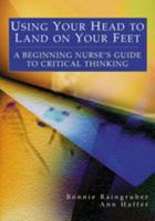 Using Your Head to Land on Your Feet : A Beginning Nurse's Guide to Critical Thinking 0803606060 Book Cover