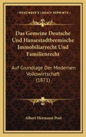 Das Gemeine Deutsche Und Hansestadtbremische Immobiliarrecht Und Familienrecht: Auf Grundlage Der Modernen Volkswirtschaft (1871) 1168418550 Book Cover